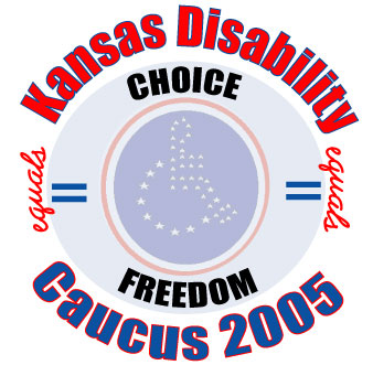 Top text: Red block letters outlined in blue "Kansas Disability
Center: A bale blue sphere. On the left and right outer edges of the sphere in red script is the word "equals". Inside the sphere and next to the text is a blue equal sign.
In the center of the sphere is a faded, solid blue circle. In the circle is the universal symbol for disability made of stars. The circle has a white ring along the perimeter. A red outer ring.

Above the red ring, and inside the sphere is black text: Choice
Beneath the red ring, and inside the sphere is black text: Freedom

Bottom:
Blue block text outlined in red: Caucus 2005