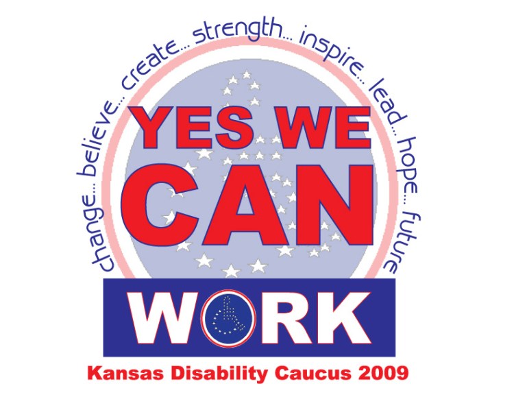 Background: A pale blue-filled circle is surrounded by a white ring and an outer red ring. The blue circle has stars in the shape of the universal disability symbol (person in a wheelchair).
Around the perimeter of the circle is blue text: change...believe...create...strength...inspire...lead...hope...future
Foreground: 
Red block text outlined in blue: Yes We Can
Underneath the red text is a solid blue rectangle.
In the rectangle is white text outlined in red: Work
The "O" in Work is made of a red ring and white ring. In the center is the universal disability symbol made with stars.
Beneath the rectangle is red text: Kansas Disability Caucus 2009