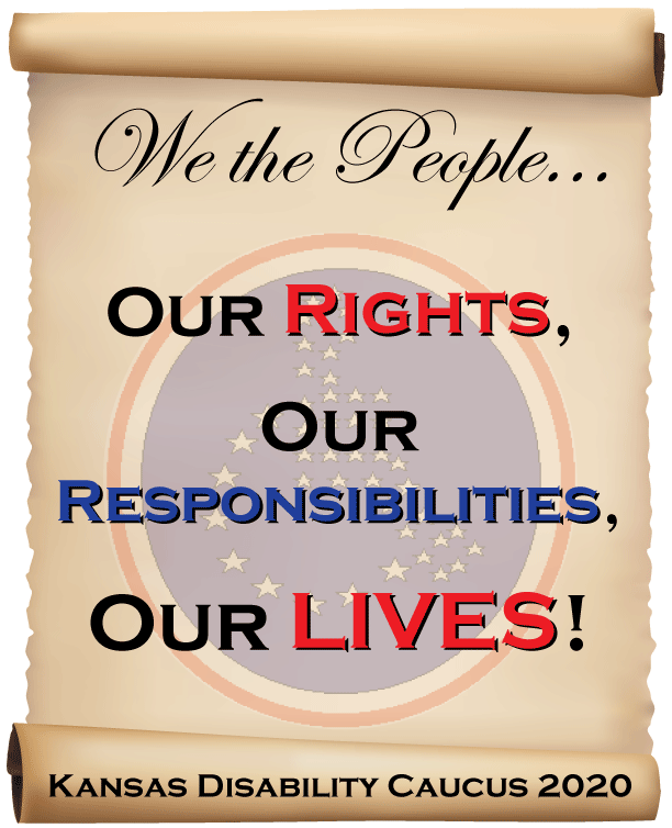 Image of a light brown scroll slightly rolled inward on the bottom and top.

Top text in script: We the people...
Center text: Our Rights, Our Responsibility, Our lives!
Bottom text: Kansas Disability Caucus 2020

Background faded image on the scroll: A solid blue circle with a red outer ring. The circle has the universal symbol for disability made from stars.